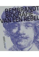 Rembrandt, Biography of a Rebel | Jonathan Bikker | 9789462084759 | nai010