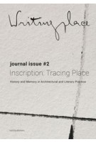 Writingplace Journal for Architecture and Literature 2 (e-book) Inscriptions: Tracing Place. History and Memory in Architectural and Literary Practice | Kaske Havik, Susana Oliveira, Jacob Voorthuis | 9789462084780 | nai010