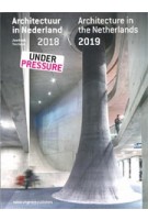 Architecture in the Netherlands yearbook 2018 / 2019 | Kirsten Hannema, Robert-Jan de Kort, Lara Schrijver | 9789462084872 | nai010