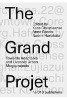 The Grand Projet (e-book) Understanding the Making and Impact of Urban Megaprojects | Kees Christiaanse, Naomi Hanakata, Anna Gasco | 9789462085084 | nai010