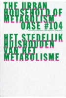 OASE 104. The Urban Household Practice of Metabolism | David Peleman, Bruno Notteboom, Michiel Dehaene | 9789462085176 | OASE journal