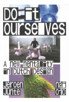 Do It Ourselves. A New Mentality in Dutch Design | Jeroen Junte | 9789462085206 | nai010