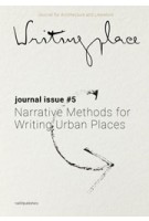 Writingplace. Journal 5. Narrative Methods for Writing Urban Places | Jorge Mejía Hernández, Mark Proosten, Lorin Niculae | 9789462085756 | nai010