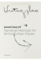 Writingplace. Journal 5. Narrative Methods for Writing Urban Places | Jorge Mejía Hernández, Mark Proosten, Lorin Niculae | 9789462085756 | nai010