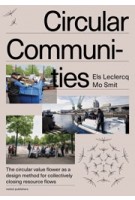 Circular Communities. The circular value flower as a design method for collectively closing resource flows | Mo Smit, Els Leclerq | 9789462087415 | nai010