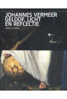 JOHANNES VERMEER Geloof, licht en reflectie | Gregor J.M. Weber | nai010, Rijksmuseum |  9789462087576