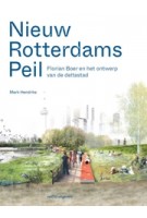 Nieuw Rotterdams Peil. Florian Boer en het ontwerpen aan de deltastad | Mark Hendriks | 9789462087910 | nai010