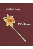 Magali Reus. Red Roses | Rebecca May Johnson, Filipa Ramos | 9789462088511 | nai010