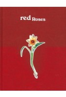 Magali Reus. Red Roses | Rebecca May Johnson, Filipa Ramos | 9789462088511 | nai010
