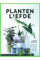 Plantenliefde. Verzorgen verzamelen stylen stekken en meer | Judith Baehner | 9789462502734 | Forte