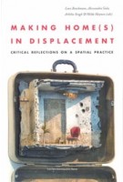 Making Home(s) in Displacement. Luce Beeckmans, Critical Reflections on a Spatial Practice | Alessandra Gola, Ashika Singh, Hilde Heynen | 9789462702936 | Leuven University Press