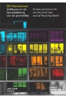 DIY Klarenstraat. A new perspective on the post-war social housing flat | Patricia van Ulzen, Antoin Buissink, Rufus de Vries | 9789490322663