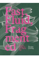 Fast, Fluid, Fragmented. Art and Design in the Digital Age | Marijke Goeting | 9789491444623 | ArtEZ