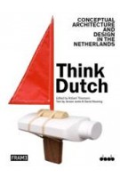 THINK DUTCH! Conceptual Architecture and Design in The Netherlands | Jeroen Junte, David Keuning | Jeroen Junte, David Keuning | 9789491727245