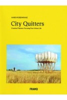 City Quitters. Creative pioneers Pursuing Post-Urban Life | Karen Rosenkranz | 9789492311313 | Frame Publishers