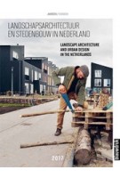 Landscape Architecture and Urban Design in The Netherlands Yearbook 2017 | Martine Bakker, Marieke Berkers, Rob van der Bijl, Mark Hendriks | 9789492474940