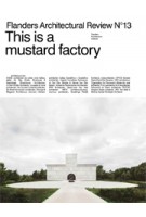 Flanders Architectural Review 2018. This Is a Mustard Factory | 9789492567062