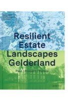 Resilient Estate Landscapes Gelderland. Past Present Future | Steffen Nijhuis, Paul Thissen, Elyze Storms-Smeets | 9789492852540 | Jap Sam