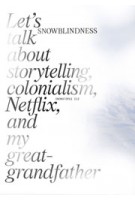 Snowblindness. Let’s talk about storytelling, colonialism, Netflix and my great grandfather | Gudrun E. Havsteen-Mikkelsen | 9789493148796 | Onomatopee