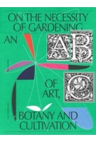 On the Necessity of Gardening. An ABC of Art, Botany and Cultivation | Laurie Cluitmans | 9789493246003 | Valiz