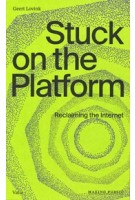 Stuck on the Platform. Reclaiming the Internet | Geert Lovink | 9789493246089 | Valiz