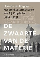 Het architectonisch werk van A.J. Kropholler. De zwaarte van de materie | Herman van Bergeijk | 9789462085190 | nai010