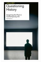 Questioning History. Imagining the Past in Contemporary Art. Reflect 07 (ebook) | Frank van der Stok, Frits Gierstberg, Flip Bool | 9789056627935