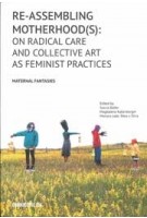 Reassembling Motherhood(s). On Radical Care and Collective Art as Feminist Practices | 9789493148574 | ONOMATOPEE