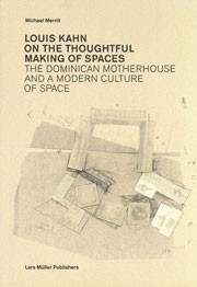 Louis Kahn. On The Thoughtful Making of Spaces