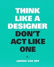 Think Like a Designer, Don't Act Like One 