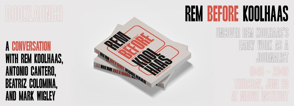Book Presentation: Rem Before Koolhaas